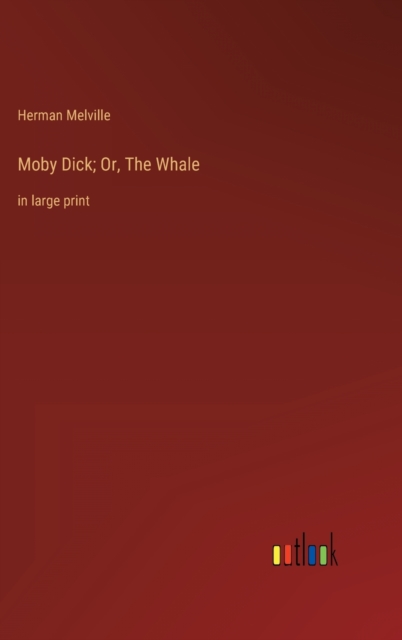 Moby Dick; Or, The Whale : in large print, Hardback Book