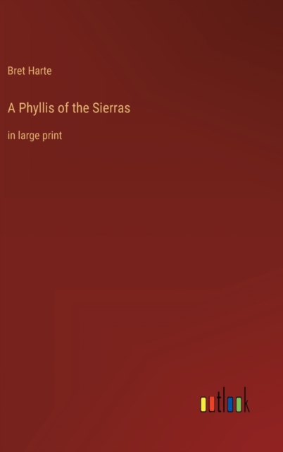 A Phyllis of the Sierras : in large print, Hardback Book