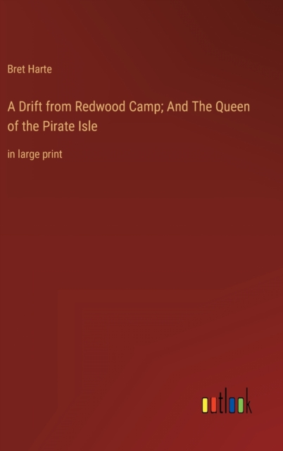 A Drift from Redwood Camp; And The Queen of the Pirate Isle : in large print, Hardback Book