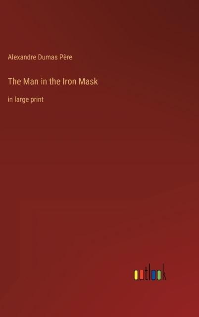 The Man in the Iron Mask : in large print, Hardback Book