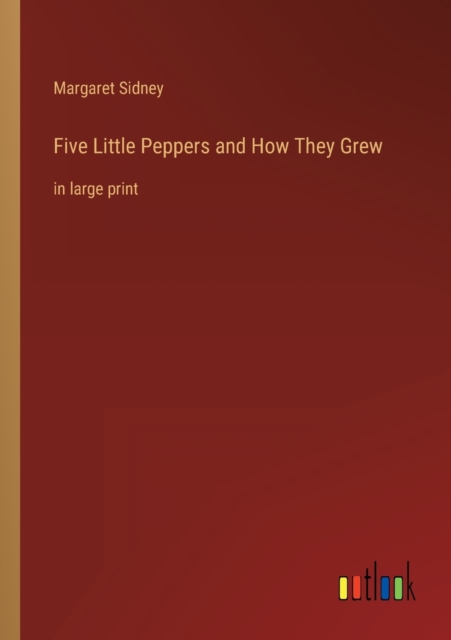 Five Little Peppers and How They Grew : in large print, Paperback / softback Book