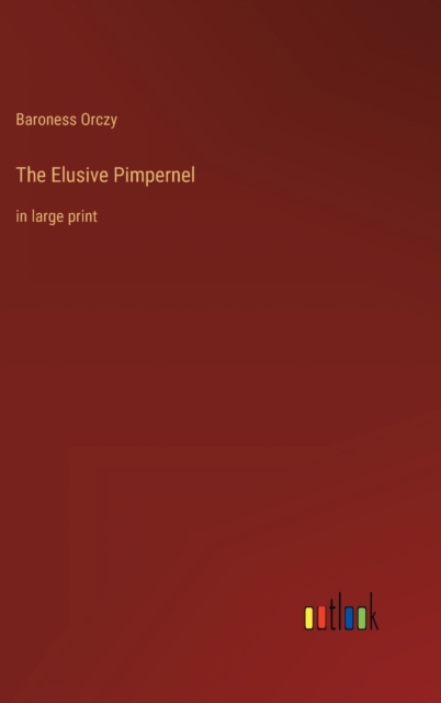 The Elusive Pimpernel : in large print, Hardback Book