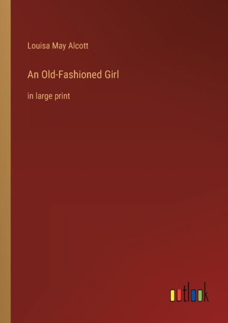 An Old-Fashioned Girl : in large print, Paperback / softback Book