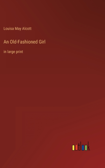 An Old-Fashioned Girl : in large print, Hardback Book