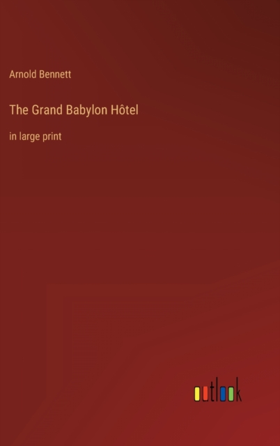 The Grand Babylon Hotel : in large print, Hardback Book