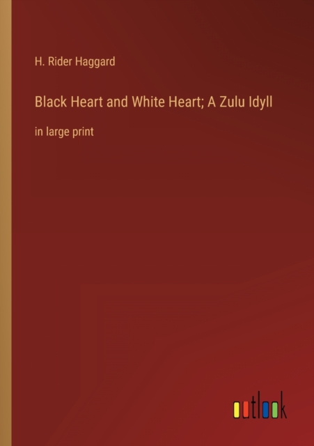Black Heart and White Heart; A Zulu Idyll : in large print, Paperback / softback Book