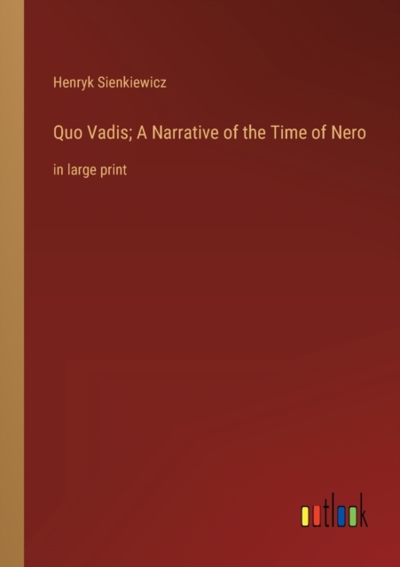 Quo Vadis; A Narrative of the Time of Nero : in large print, Paperback / softback Book