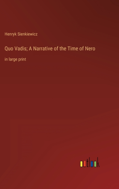 Quo Vadis; A Narrative of the Time of Nero : in large print, Hardback Book