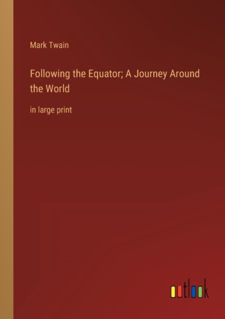 Following the Equator; A Journey Around the World : in large print, Paperback / softback Book