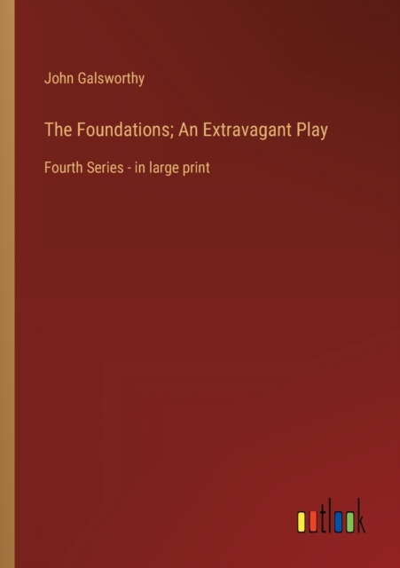 The Foundations; An Extravagant Play : Fourth Series - in large print, Paperback / softback Book