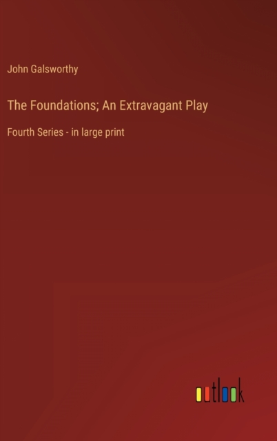 The Foundations; An Extravagant Play : Fourth Series - in large print, Hardback Book