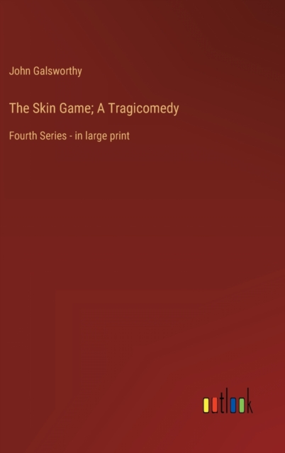 The Skin Game; A Tragicomedy : Fourth Series - in large print, Hardback Book