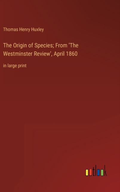 The Origin of Species; From 'The Westminster Review', April 1860 : in large print, Hardback Book