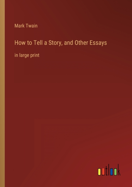 How to Tell a Story, and Other Essays : in large print, Paperback / softback Book