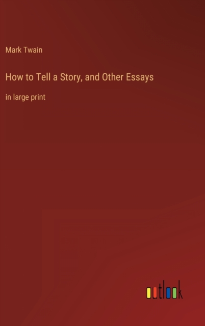 How to Tell a Story, and Other Essays : in large print, Hardback Book