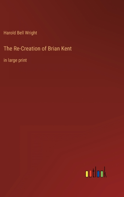 The Re-Creation of Brian Kent : in large print, Hardback Book