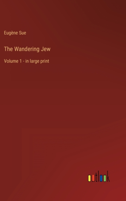 The Wandering Jew : Volume 1 - in large print, Hardback Book