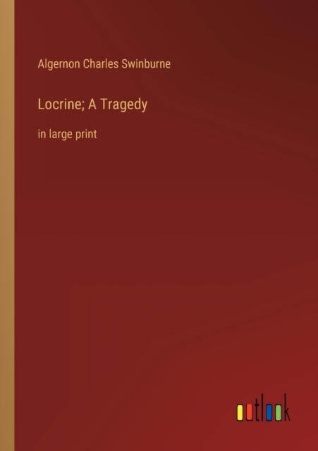Locrine; A Tragedy : in large print, Paperback / softback Book