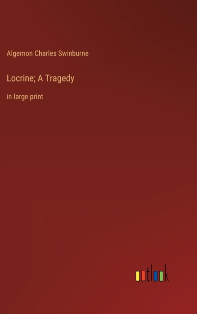 Locrine; A Tragedy : in large print, Hardback Book