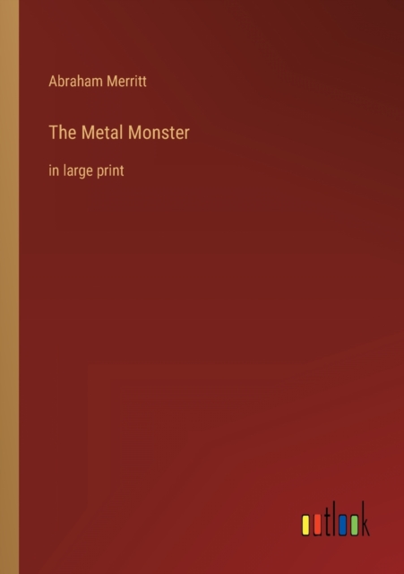 The Metal Monster : in large print, Paperback / softback Book
