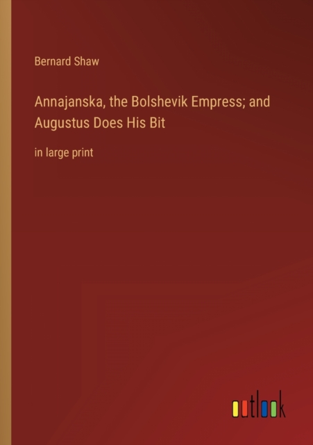 Annajanska, the Bolshevik Empress; and Augustus Does His Bit : in large print, Paperback / softback Book