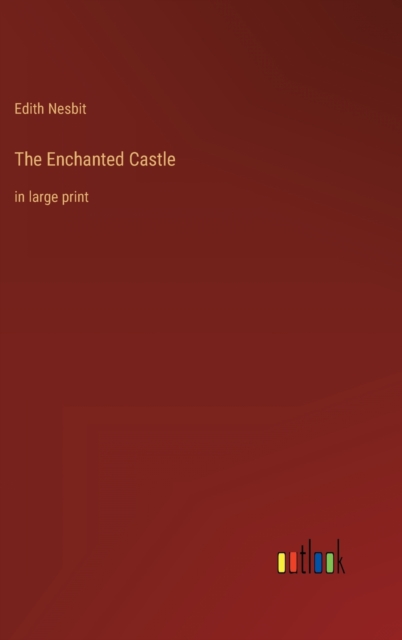 The Enchanted Castle : in large print, Hardback Book