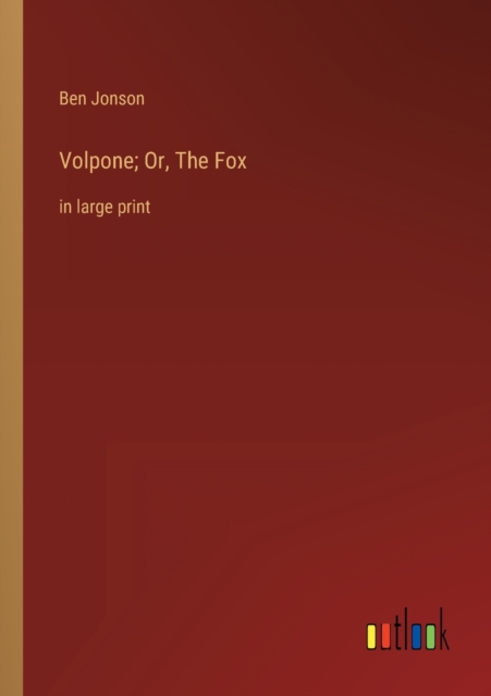 Volpone; Or, The Fox : in large print, Paperback / softback Book