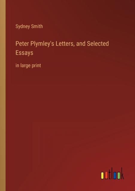 Peter Plymley's Letters, and Selected Essays : in large print, Paperback / softback Book