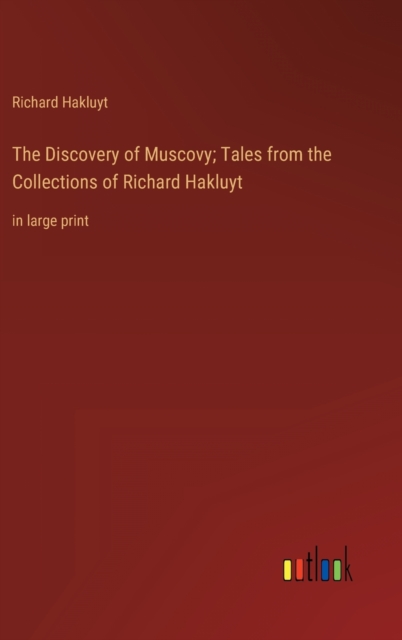 The Discovery of Muscovy; Tales from the Collections of Richard Hakluyt : in large print, Hardback Book