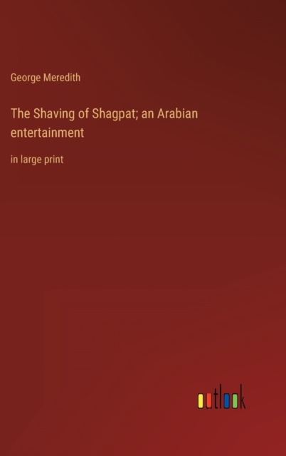 The Shaving of Shagpat; an Arabian entertainment : in large print, Hardback Book