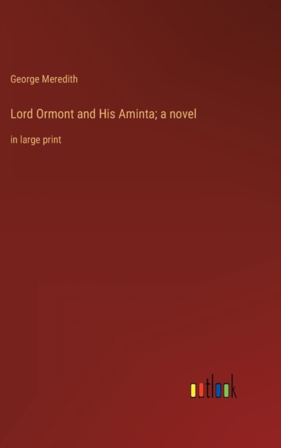 Lord Ormont and His Aminta; a novel : in large print, Hardback Book