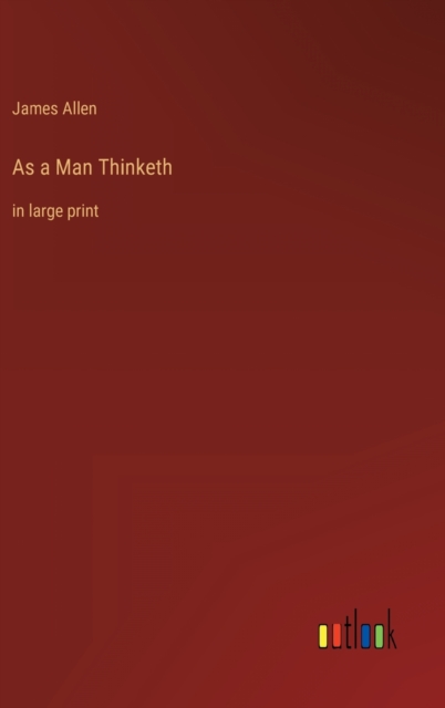 As a Man Thinketh : in large print, Hardback Book