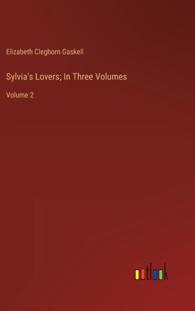Sylvia's Lovers; In Three Volumes : Volume 2, Hardback Book