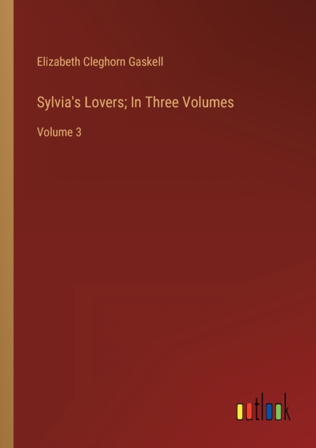 Sylvia's Lovers; In Three Volumes : Volume 3, Paperback / softback Book