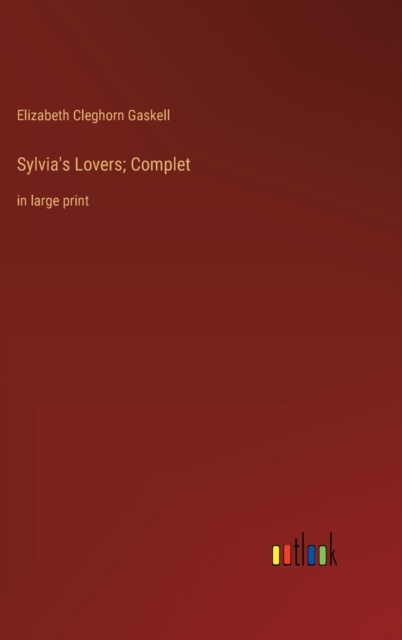 Sylvia's Lovers; Complet : in large print, Hardback Book