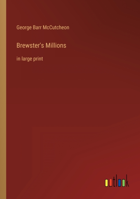 Brewster's Millions : in large print, Paperback / softback Book
