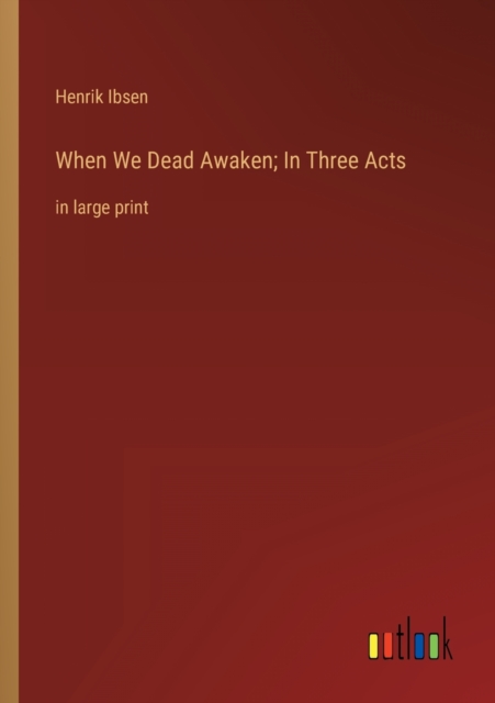 When We Dead Awaken; In Three Acts : in large print, Paperback / softback Book