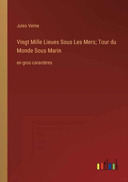 Vingt Mille Lieues Sous Les Mers; Tour du Monde Sous Marin : en gros caracteres, Paperback / softback Book