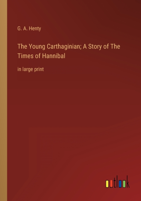 The Young Carthaginian; A Story of The Times of Hannibal : in large print, Paperback / softback Book