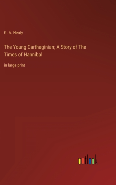 The Young Carthaginian; A Story of The Times of Hannibal : in large print, Hardback Book