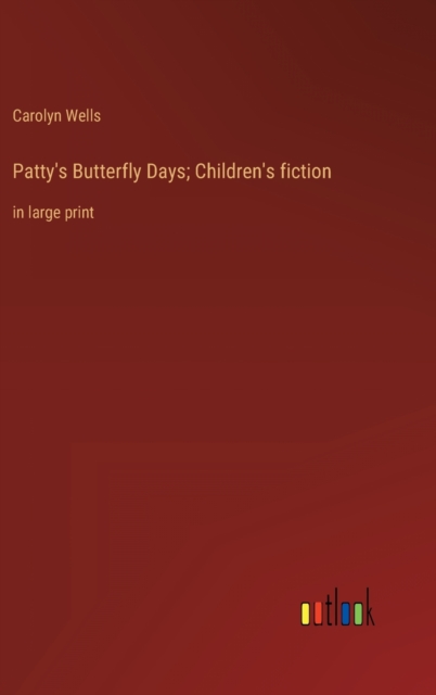 Patty's Butterfly Days; Children's fiction : in large print, Hardback Book