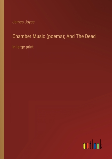 Chamber Music (poems); And The Dead : in large print, Paperback / softback Book