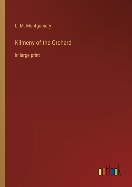 Kilmeny of the Orchard : in large print, Paperback / softback Book