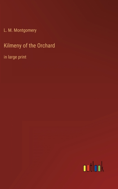 Kilmeny of the Orchard : in large print, Hardback Book