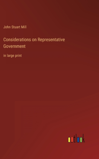 Considerations on Representative Government : in large print, Hardback Book