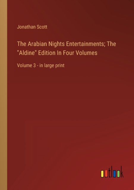 The Arabian Nights Entertainments; The "Aldine" Edition In Four Volumes : Volume 3 - in large print, Paperback Book
