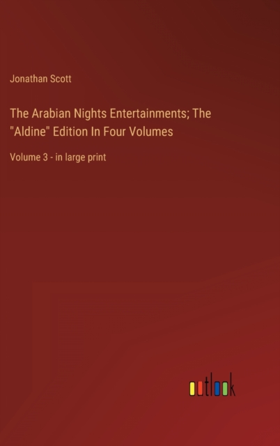 The Arabian Nights Entertainments; The "Aldine" Edition In Four Volumes : Volume 3 - in large print, Hardback Book