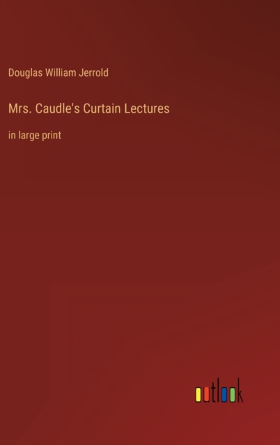 Mrs. Caudle's Curtain Lectures : in large print, Hardback Book