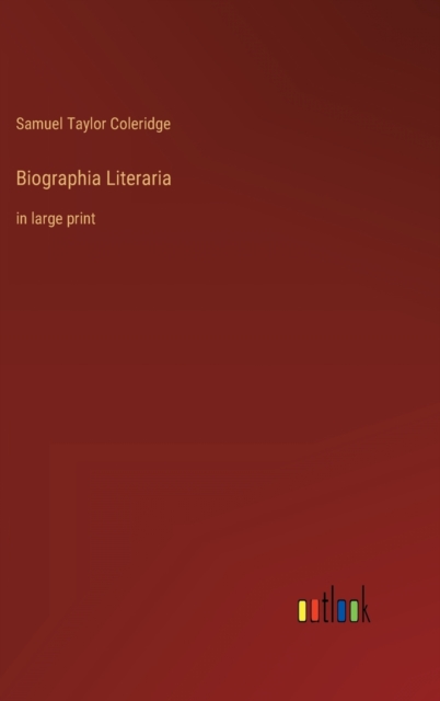Biographia Literaria : in large print, Hardback Book