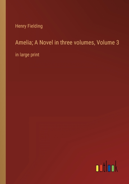 Amelia; A Novel in three volumes, Volume 3 : in large print, Paperback / softback Book